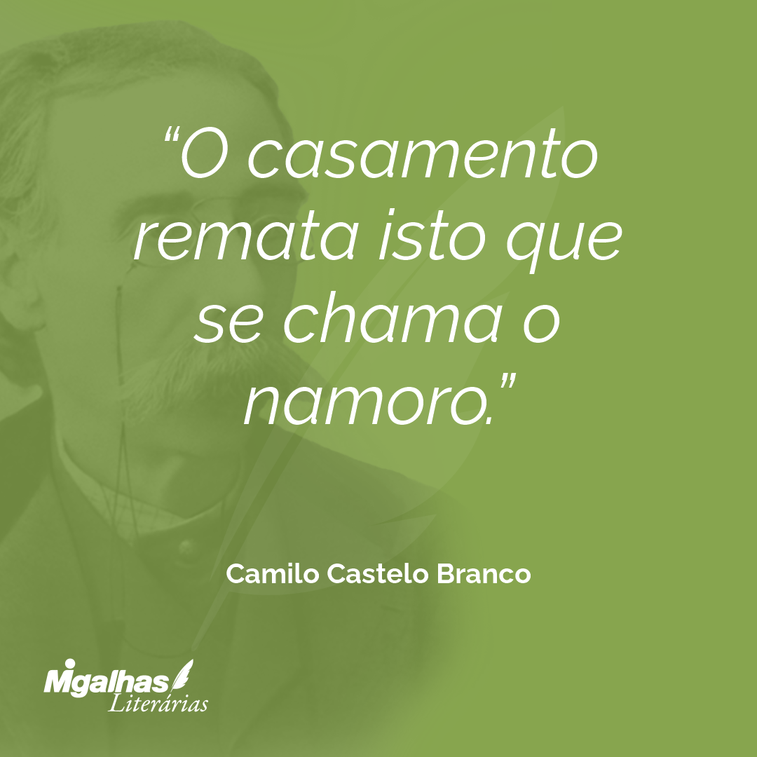 O casamento remata isto que se chama o namoro.