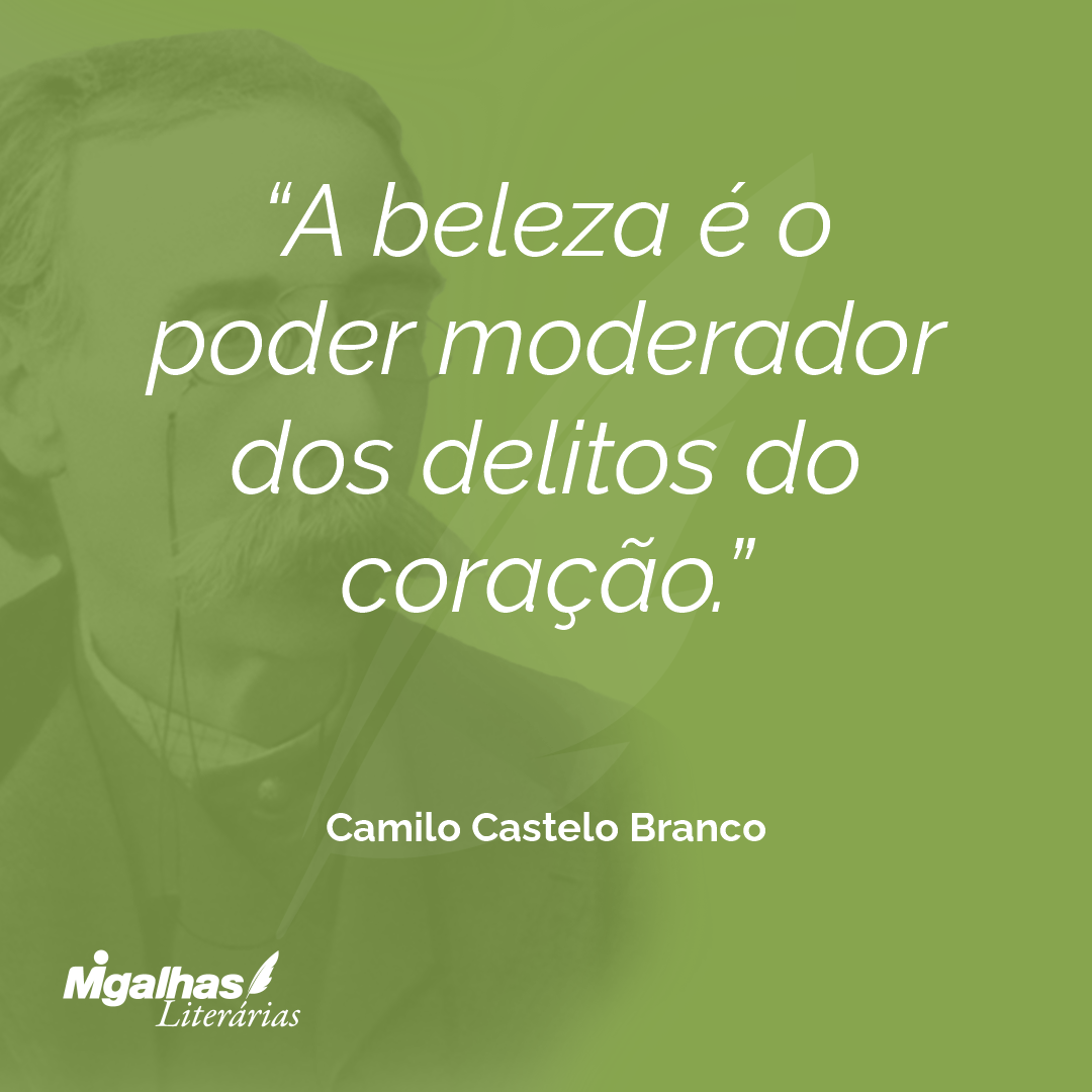 A beleza é o poder moderador dos delitos do coração.