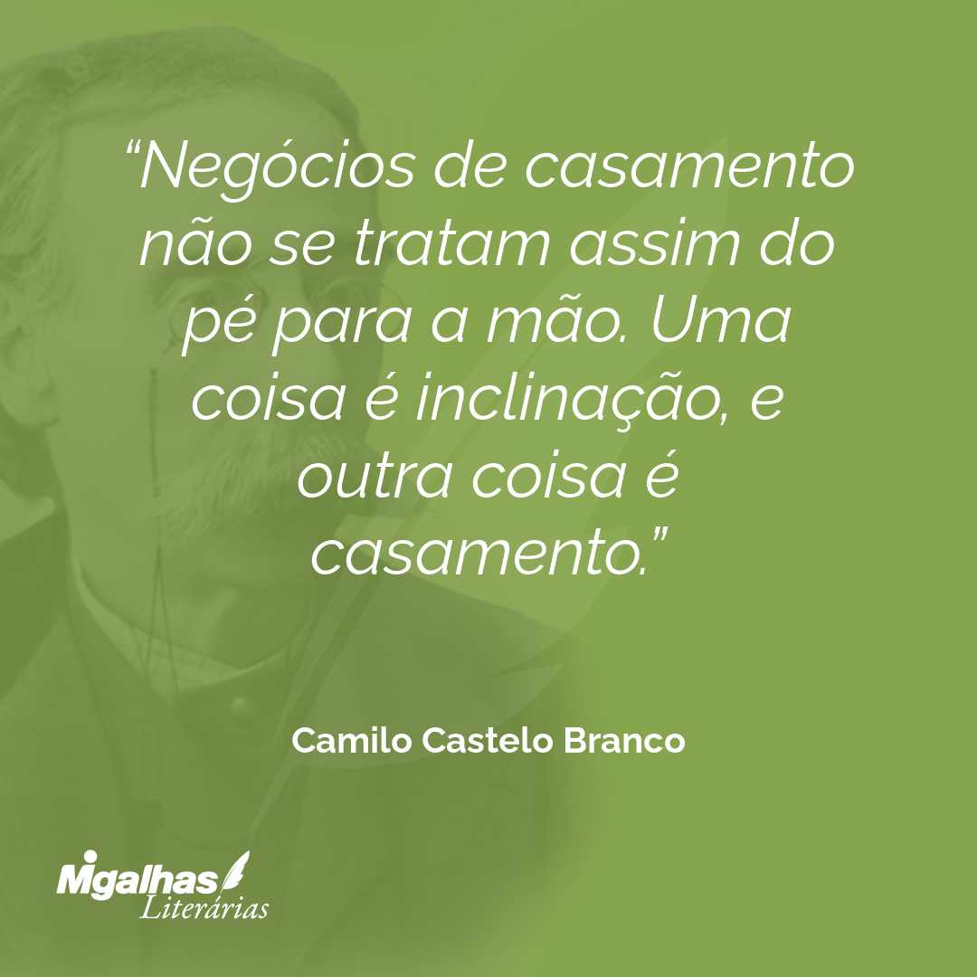Negócios de casamento não se tratam assim do pé para a mão. Uma coisa é inclinação, e outra coisa é casamento.