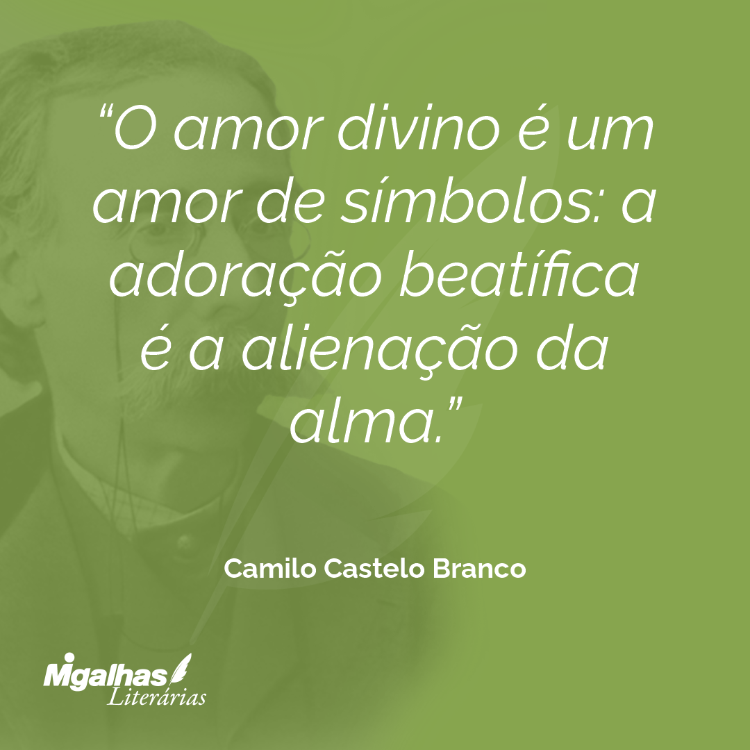 O amor divino é um amor de símbolos: a adoração beatífica é a alienação da alma.