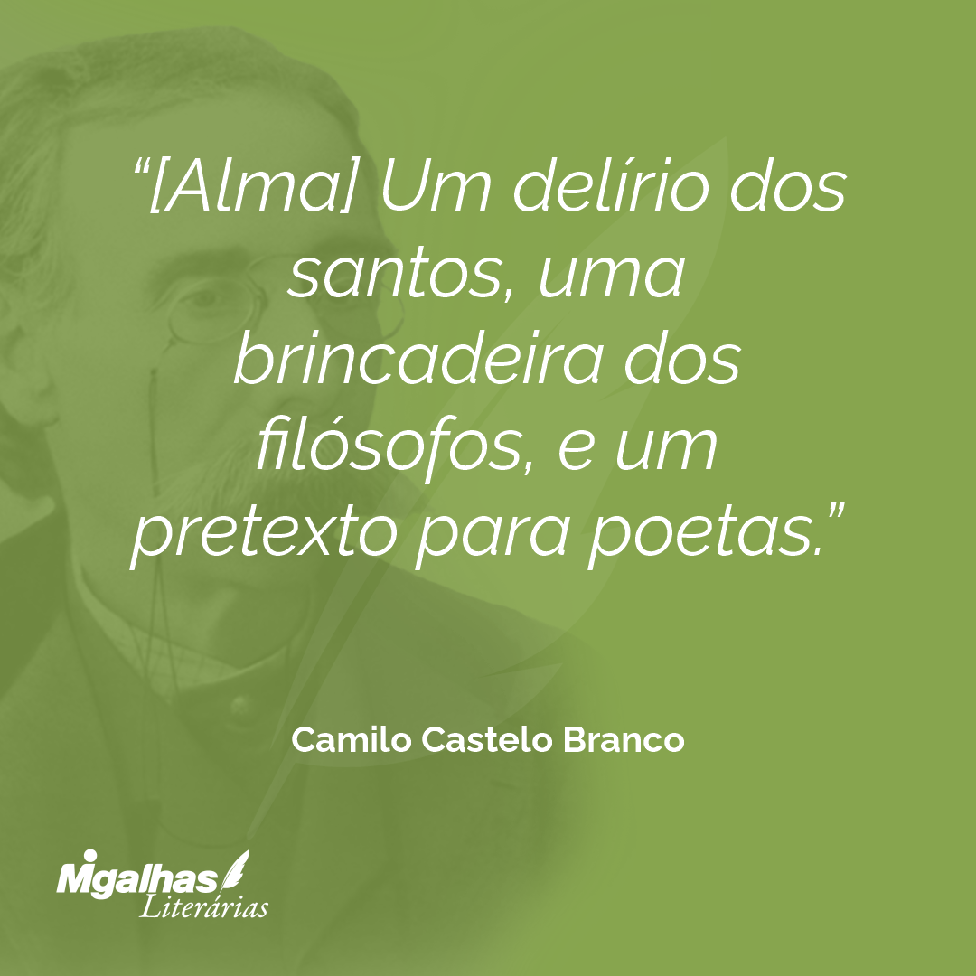 [Alma] Um delírio dos santos, uma brincadeira dos filósofos, e um pretexto para poetas.