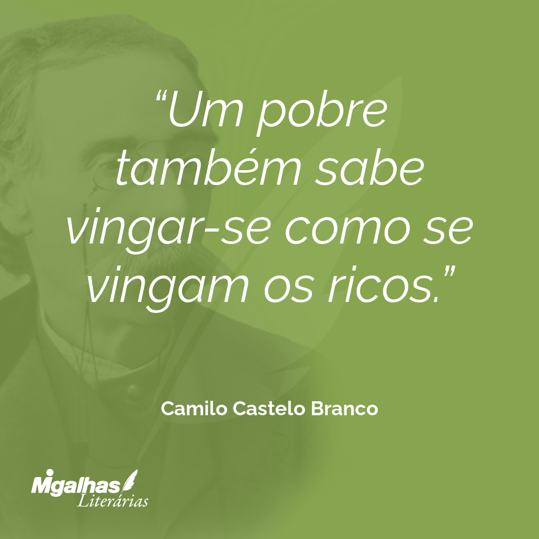 Um pobre também sabe vingar-se como se vingam os ricos.