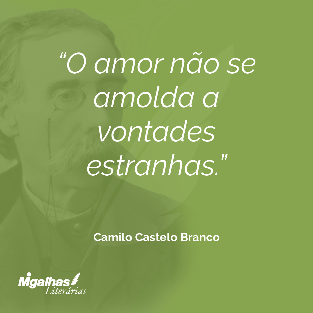 O amor não se amolda a vontades estranhas.