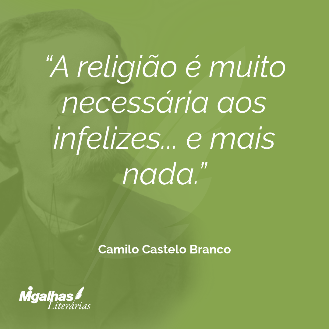 A religião é muito necessária aos infelizes... e mais nada.