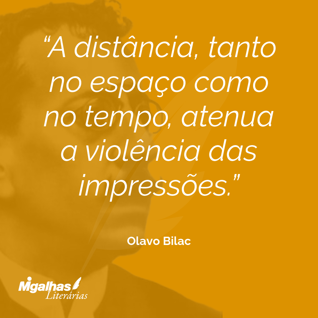 A distância, tanto no espaço como no tempo, atenua a violência das impressões.