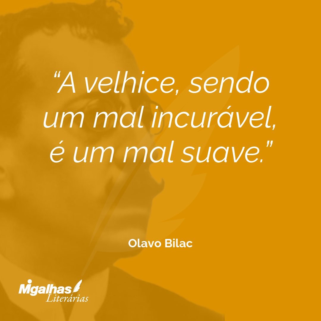 A velhice, sendo um mal incurável, é um mal suave.