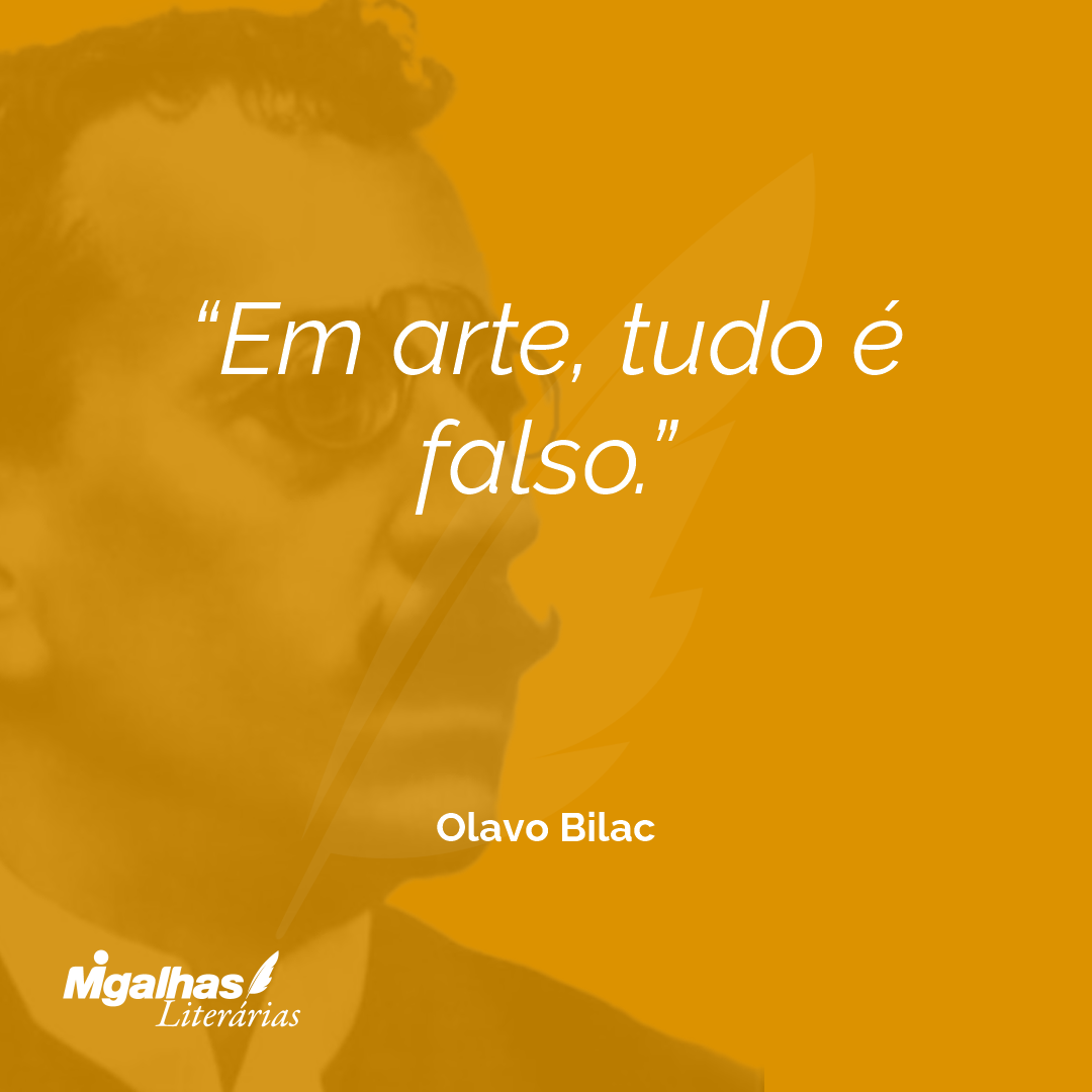 Em arte, tudo é falso.