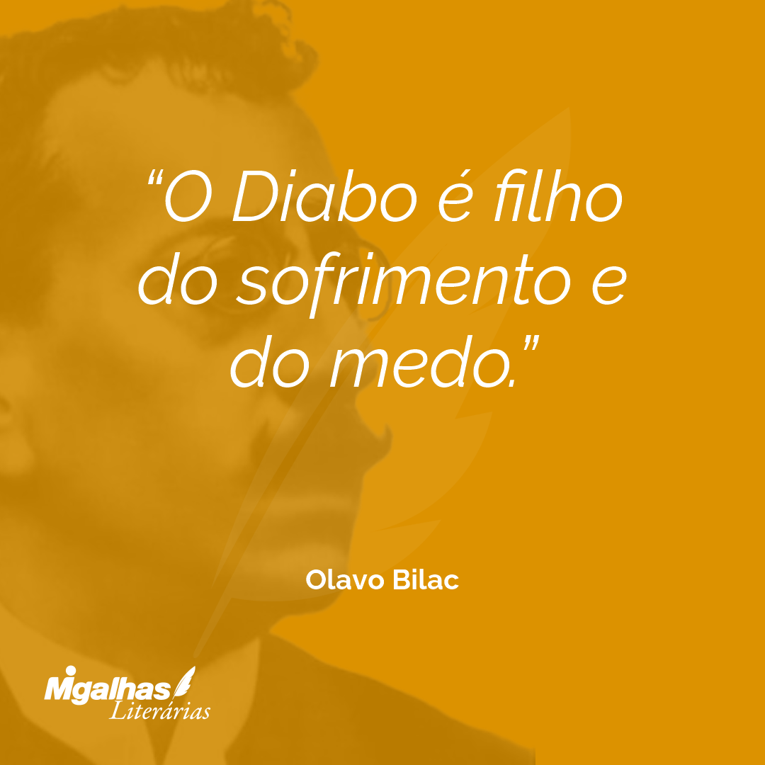 O Diabo é filho do sofrimento e do medo.