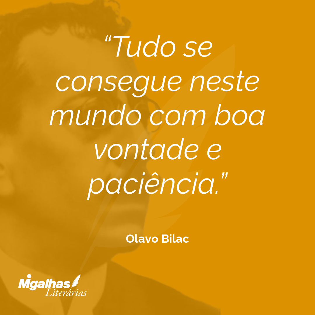Tudo se consegue neste mundo com boa vontade e paciência. 