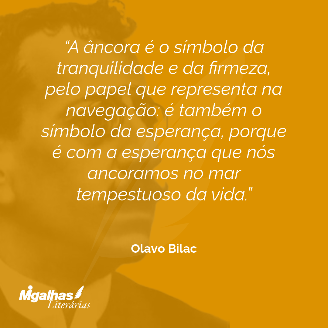 A âncora é o símbolo da tranquilidade e da firmeza, pelo papel que representa na navegação: é também o símbolo da esperança, porque é com a esperança que nós ancoramos no mar tempestuoso da vida. 