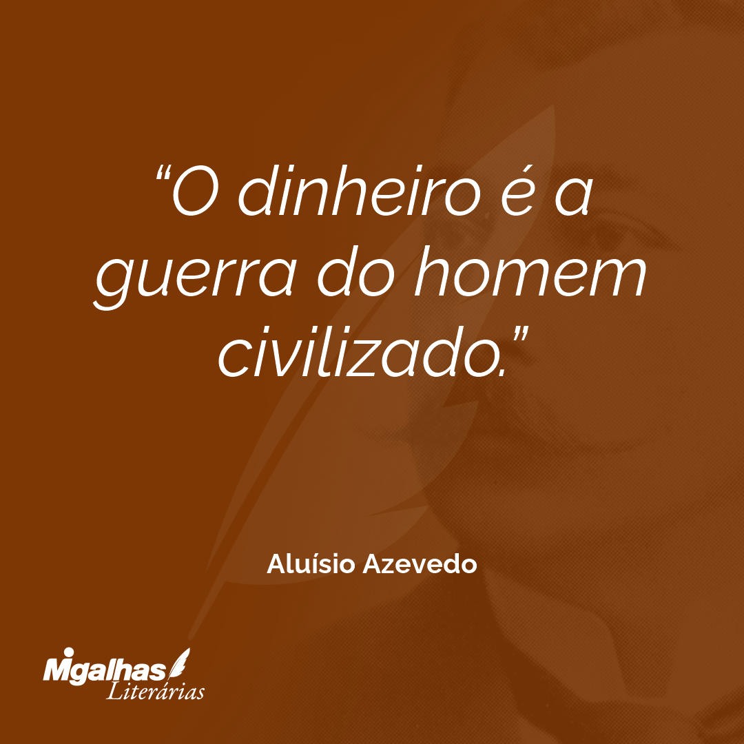 O dinheiro é a guerra do homem civilizado.
