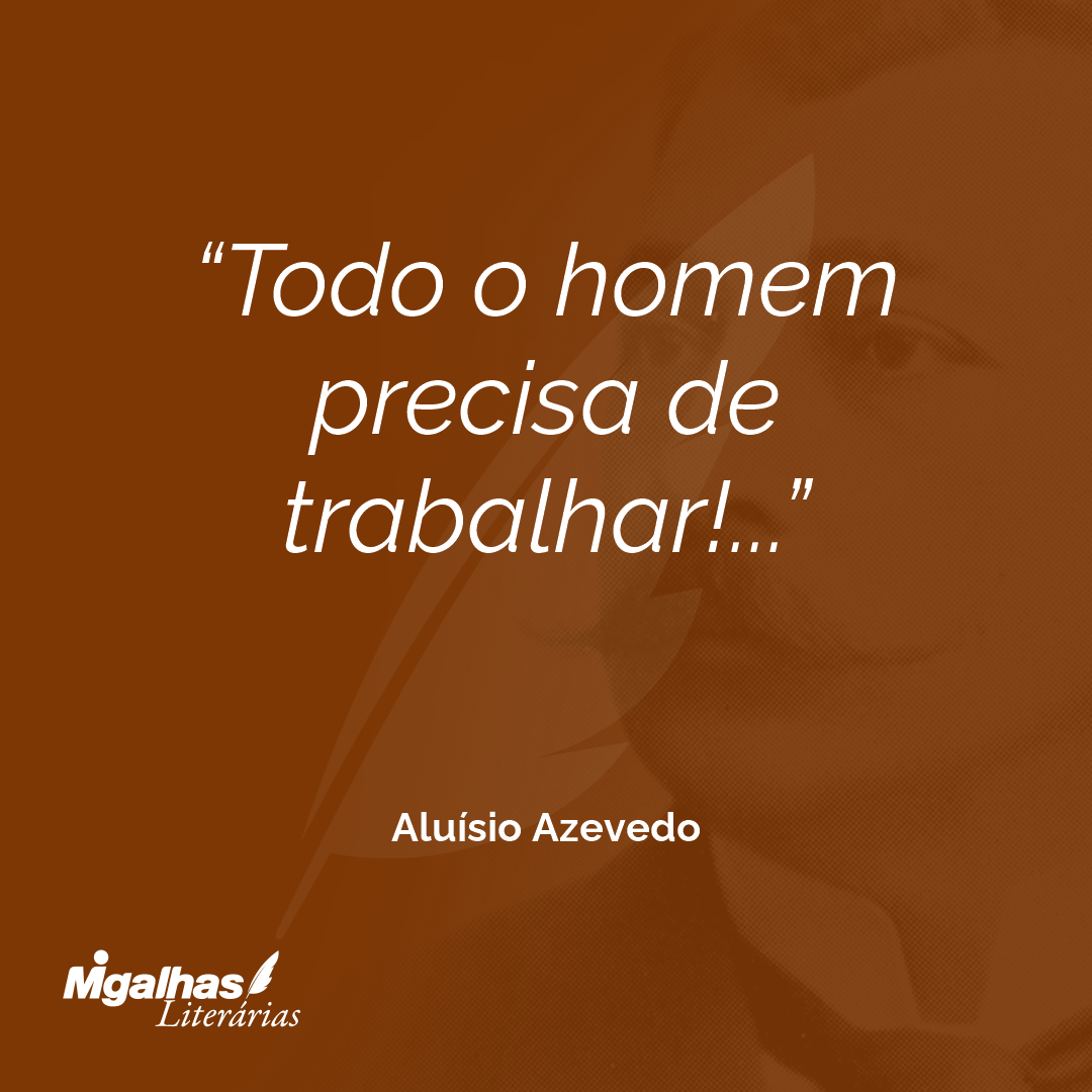 Todo o homem precisa de trabalhar!...