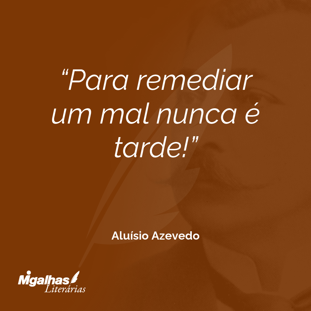 Para remediar um mal nunca é tarde!