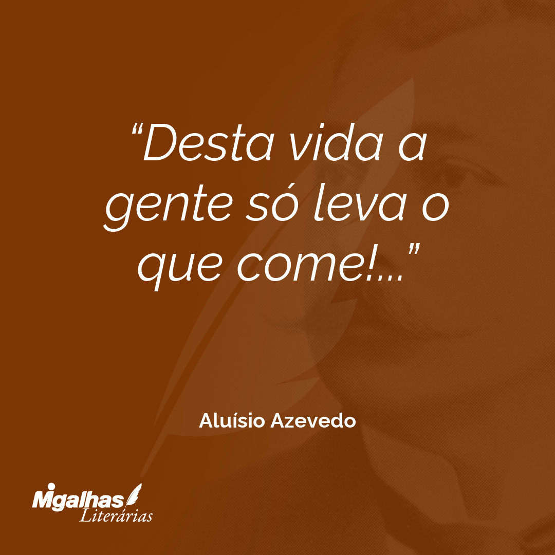 Desta vida a gente só leva o que come!...