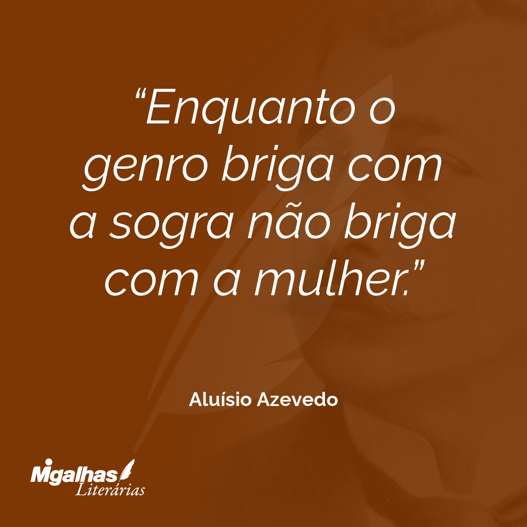 Enquanto o genro briga com a sogra não briga com a mulher.