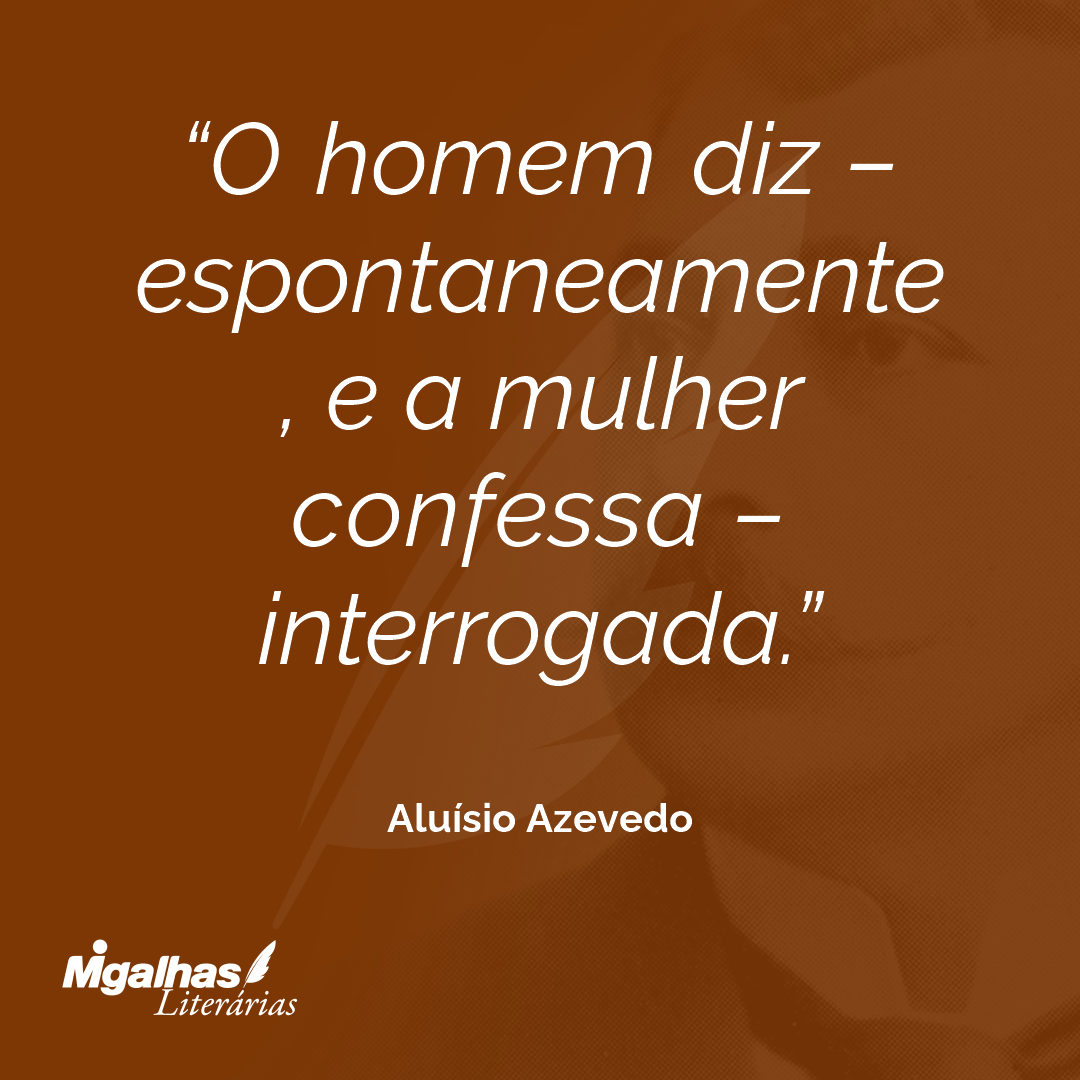 O homem diz - espontaneamente, e a mulher confessa - interrogada.