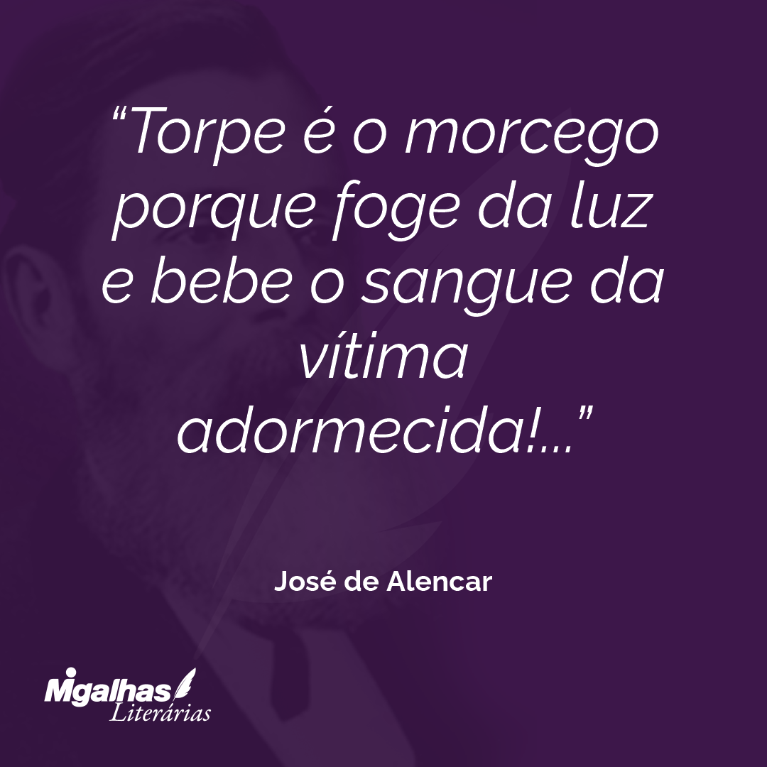 Torpe é o morcego porque foge da luz e bebe o sangue da vítima adormecida!... 