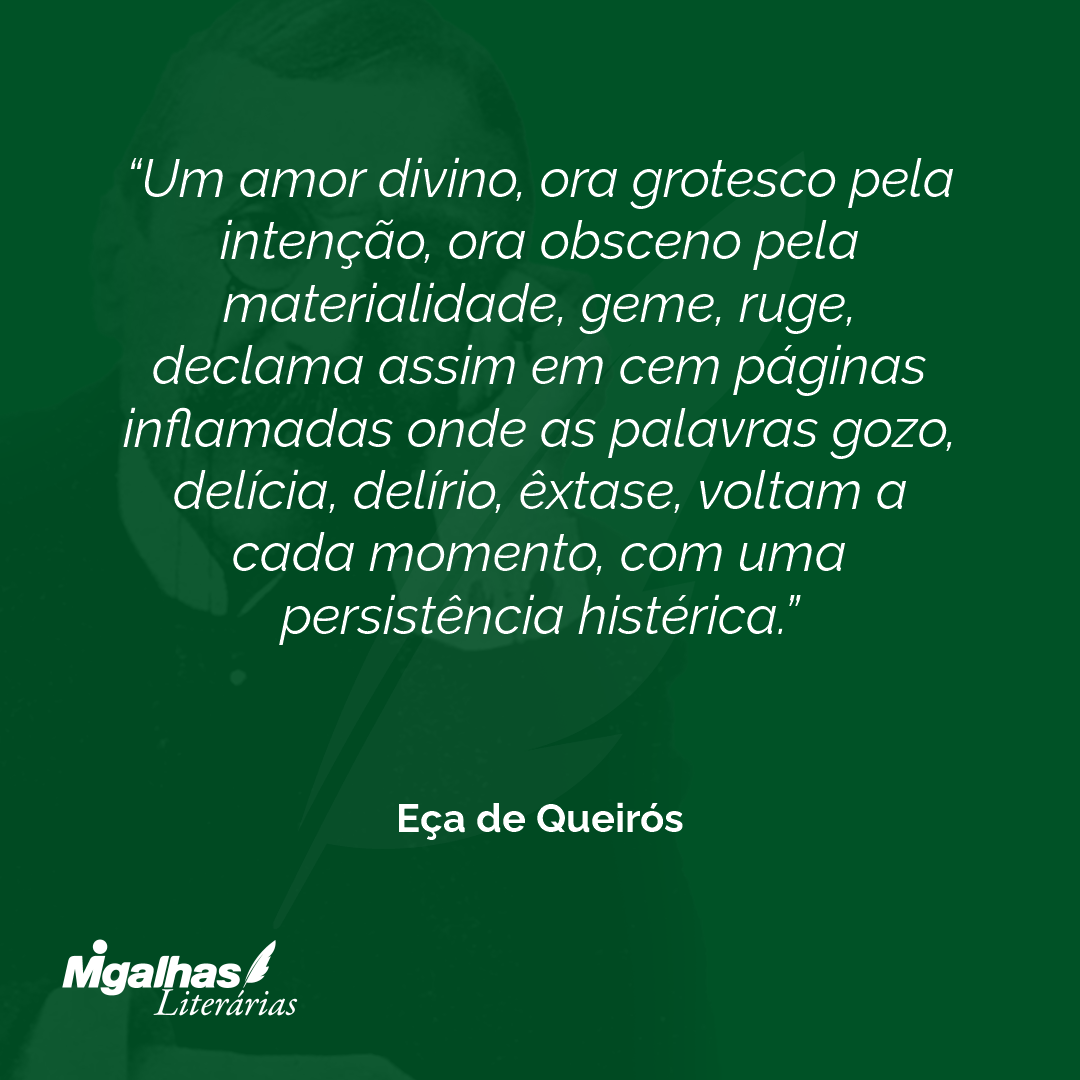 Um amor divino, ora grotesco pela intenção, ora obsceno pela materialidade, geme, ruge, declama assim em cem páginas inflamadas onde as palavras gozo, delícia, delírio, êxtase, voltam a cada momento, com uma persistência histérica. 
