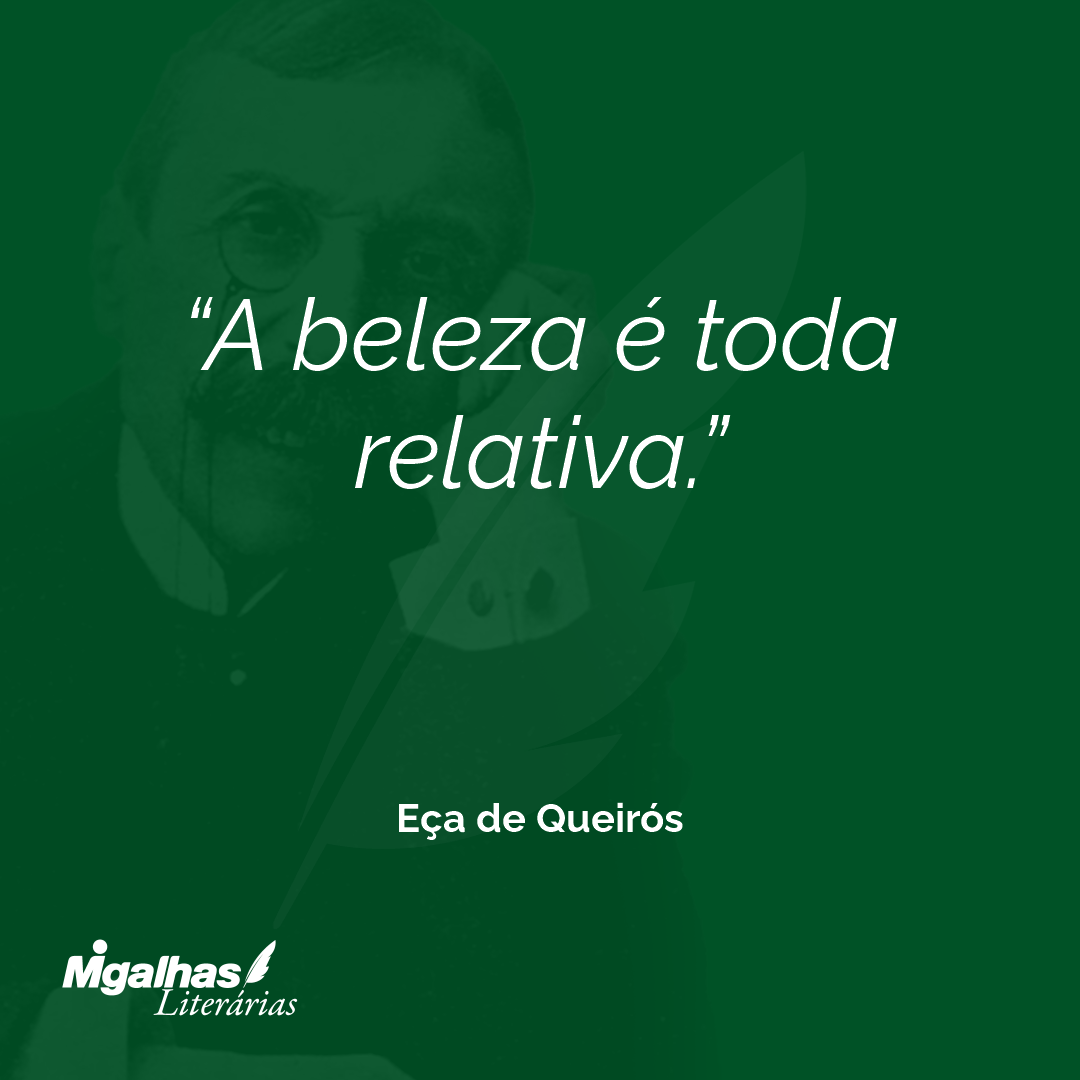 A beleza é toda relativa.