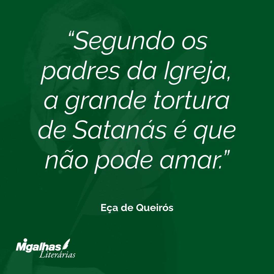 Segundo os padres da Igreja, a grande tortura de Satanás é que não pode amar.