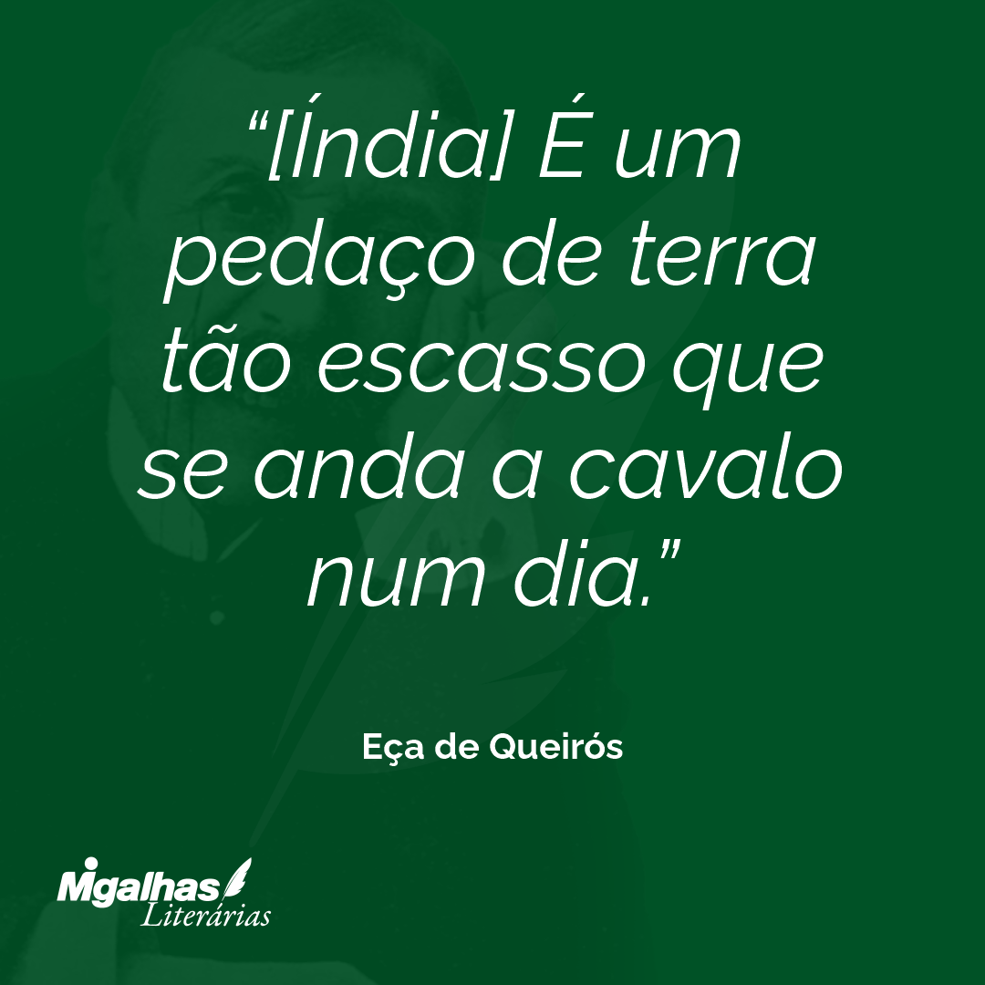 [Índia] É um pedaço de terra tão escasso que se anda a cavalo num dia. 