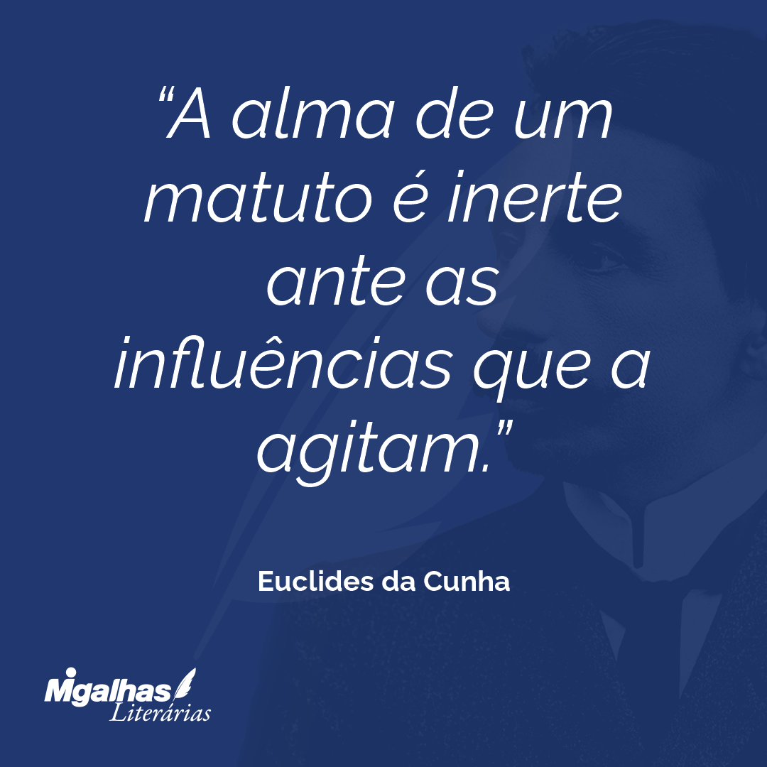 A alma de um matuto é inerte ante as influências que a agitam.