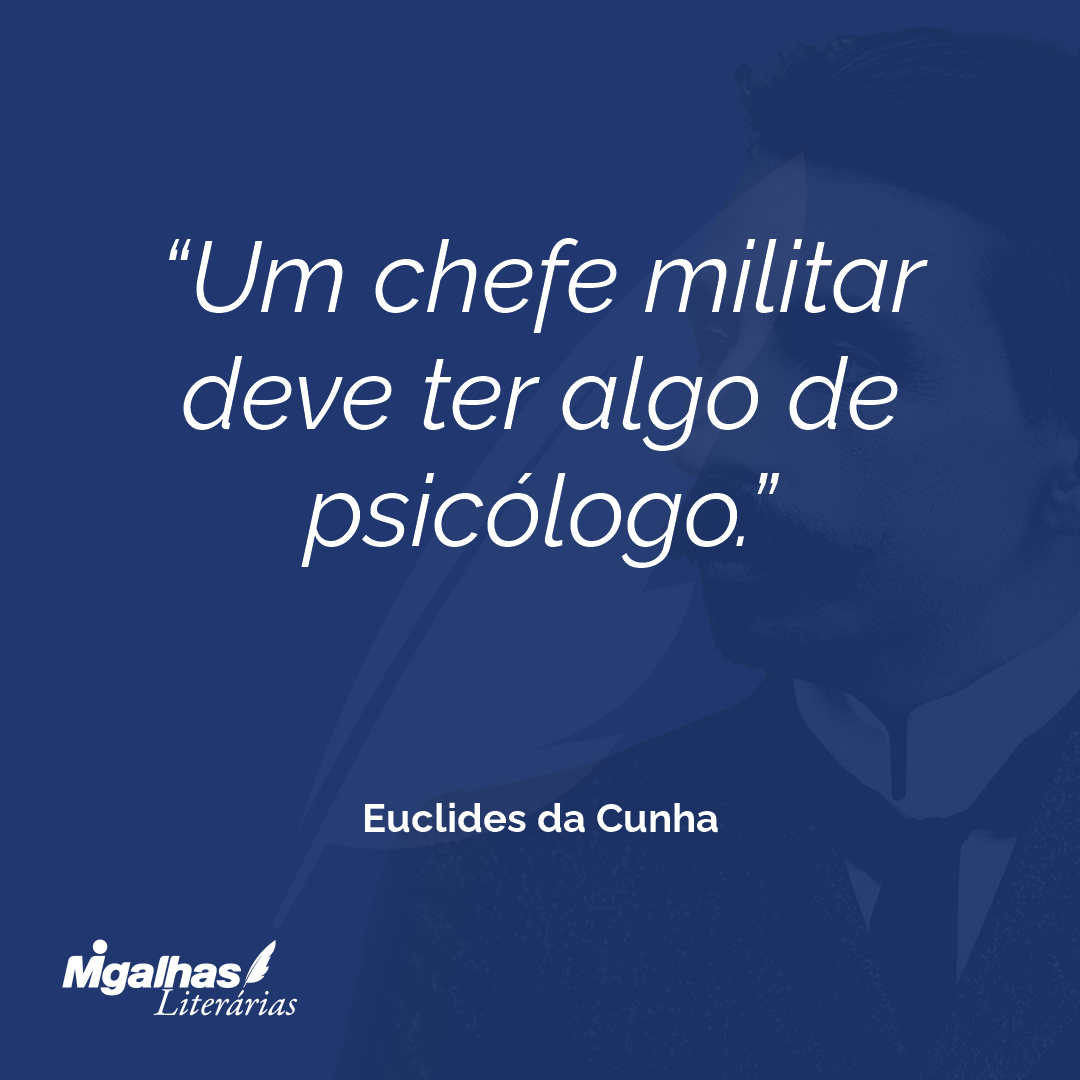 Um chefe militar deve ter algo de psicólogo.