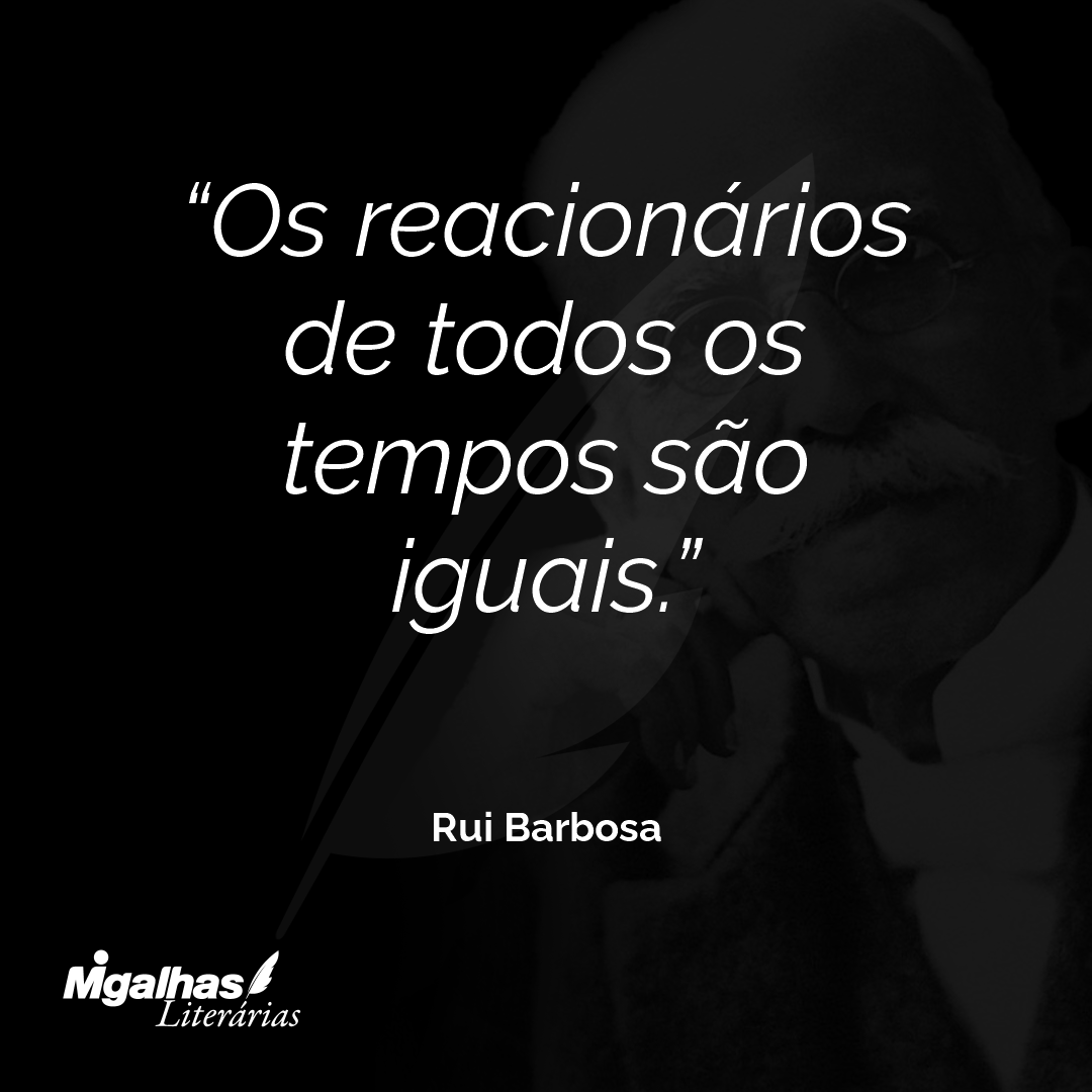 Os reacionários de todos os tempos são iguais.