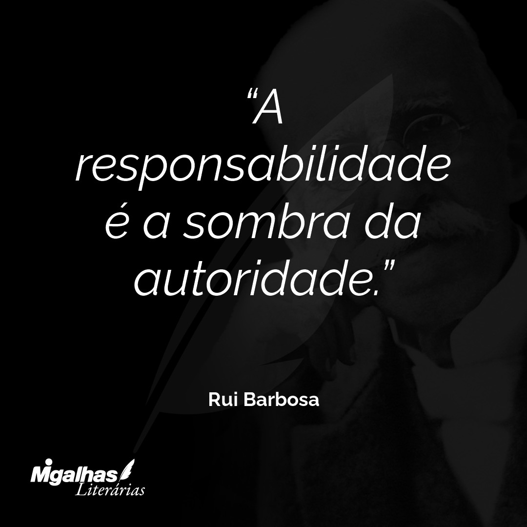 A responsabilidade é a sombra da autoridade.