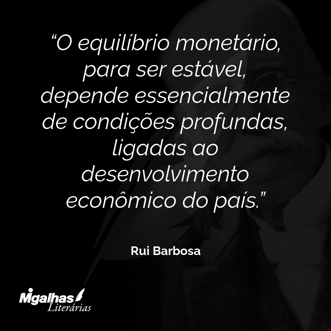 O equilíbrio monetário, para ser estável, depende essencialmente de condições profundas, ligadas ao desenvolvimento econômico do país.