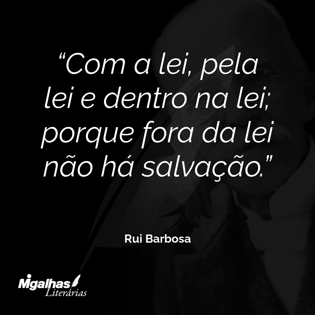 Com a lei, pela lei e dentro na lei; porque fora da lei não há salvação.