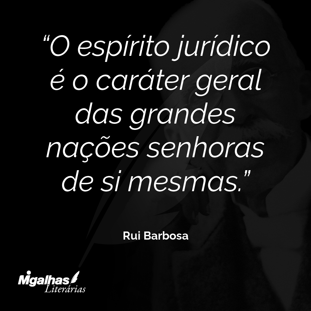 O espírito jurídico é o caráter geral das grandes nações senhoras de si mesmas.
