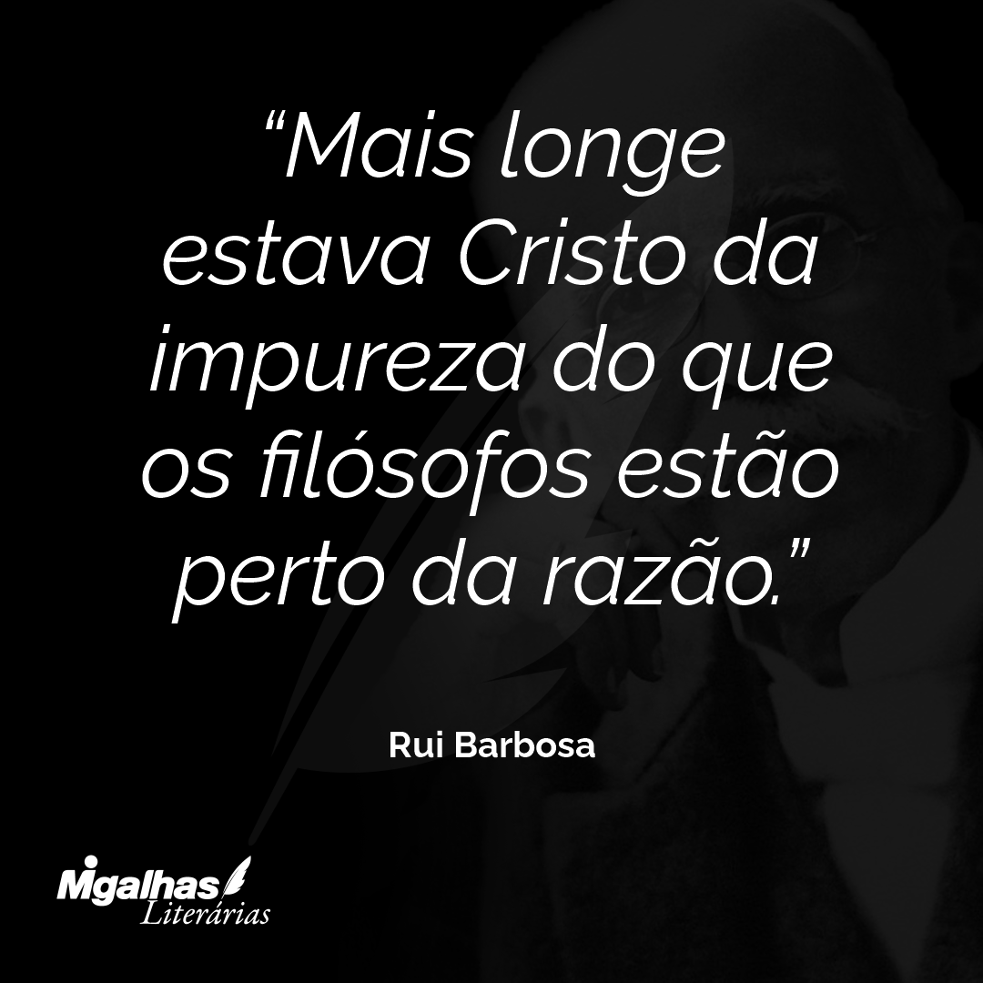Mais longe estava Cristo da impureza do que os filósofos estão perto da razão.