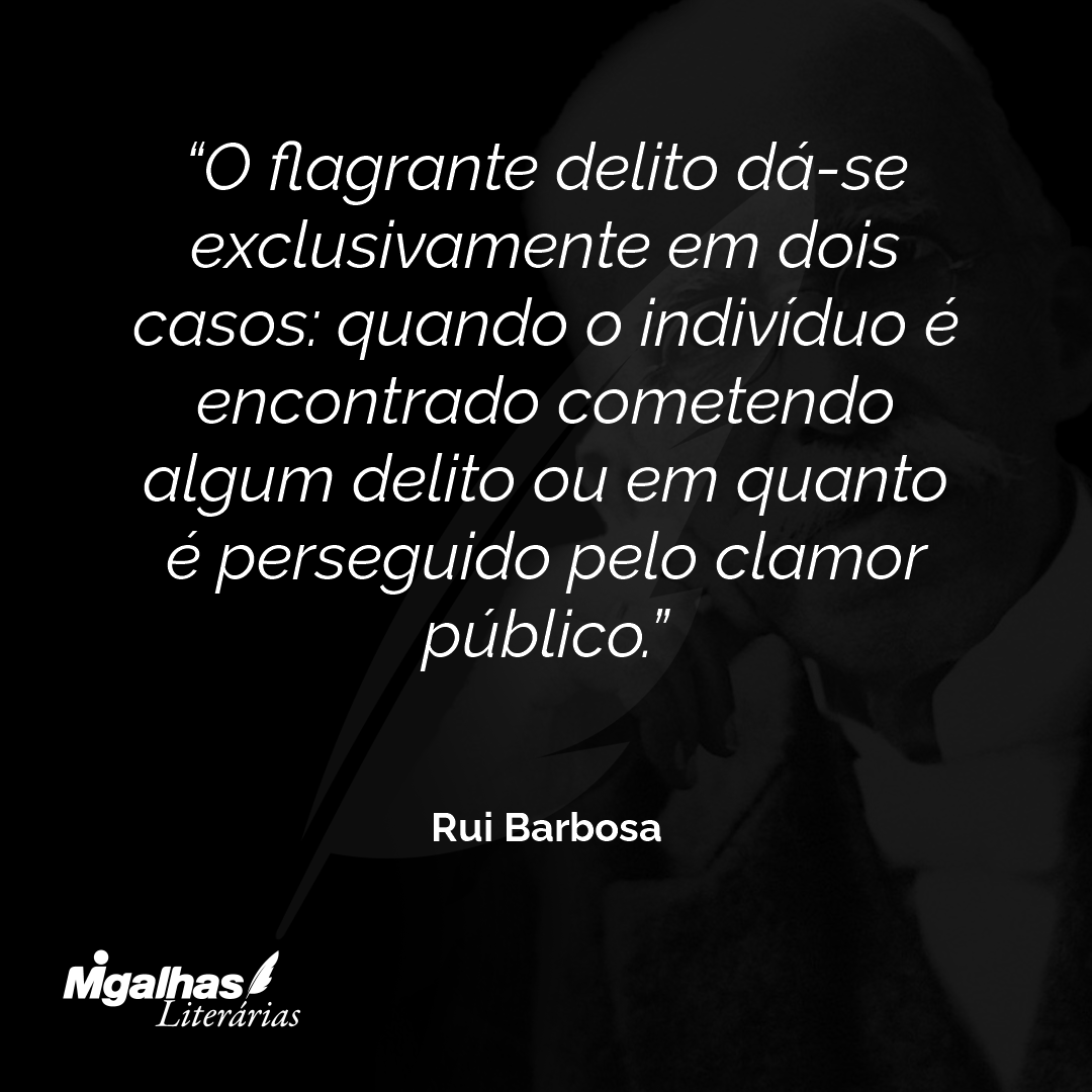 O flagrante delito dá-se exclusivamente em dois casos: quando o indivíduo é encontrado cometendo algum delito ou em quanto é perseguido pelo clamor público.