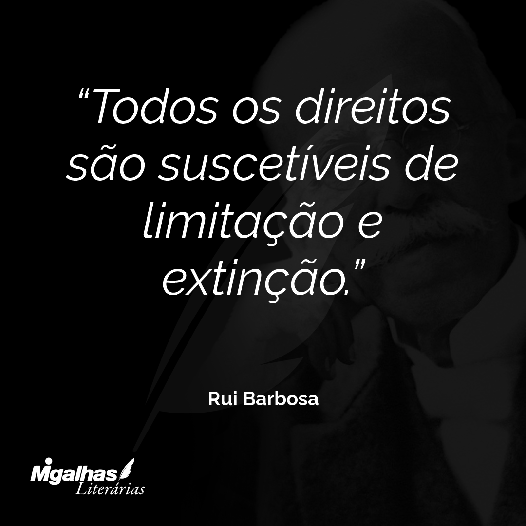 Todos os direitos são suscetíveis de limitação e extinção.