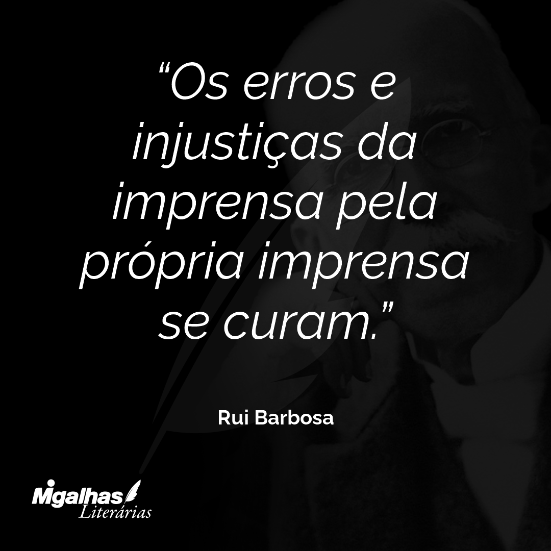 Os erros e injustiças da imprensa pela própria imprensa se curam.