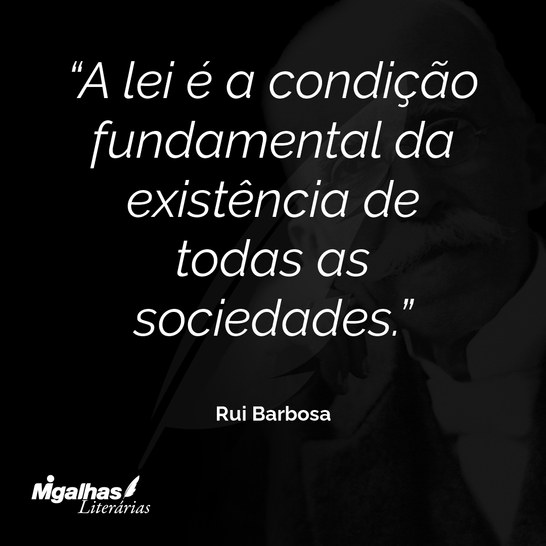 A lei é a condição fundamental da existência de todas as sociedades.