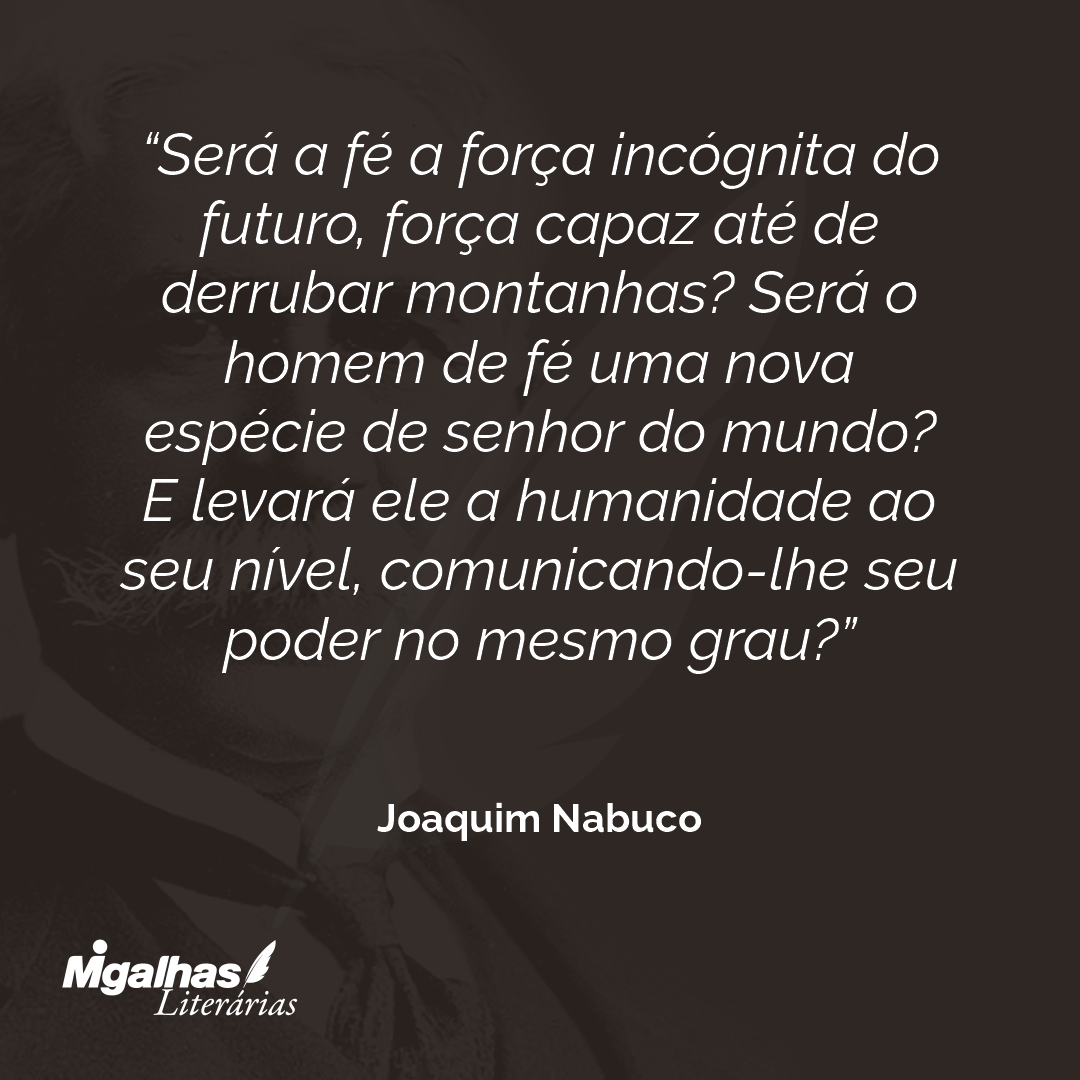Será a fé a força incógnita do futuro, força capaz até de derrubar montanhas? Será o homem de fé uma nova espécie de senhor do mundo? E levará ele a humanidade ao seu nível, comunicando-lhe seu poder no mesmo grau? 