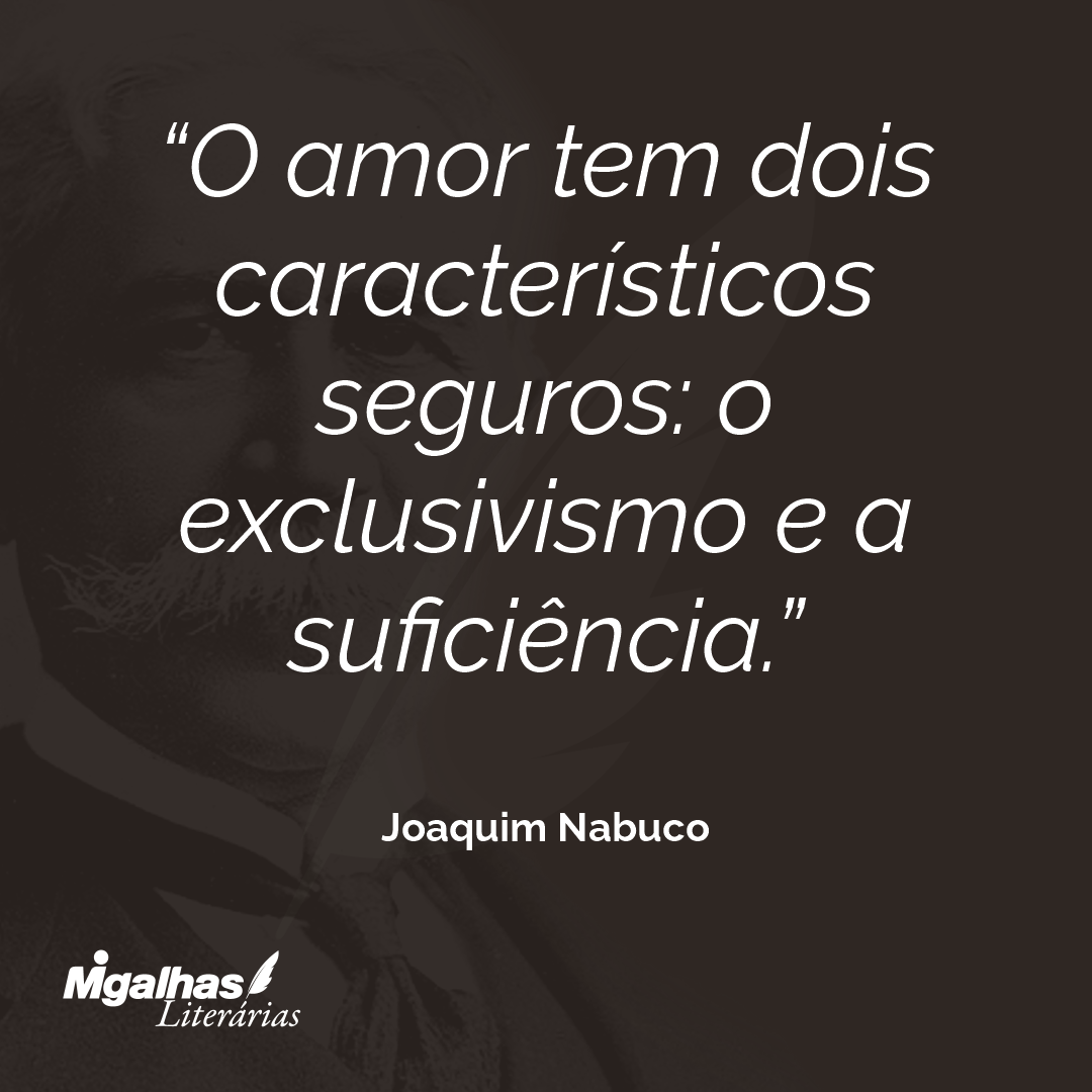 O amor tem dois característicos seguros: o exclusivismo e a suficiência. 
