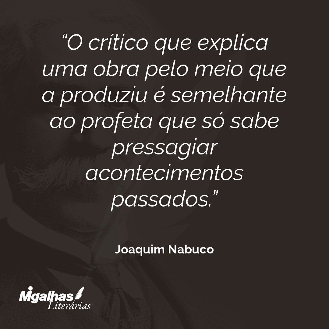 O crítico que explica uma obra pelo meio que a produziu é semelhante ao profeta que só sabe pressagiar acontecimentos passados.