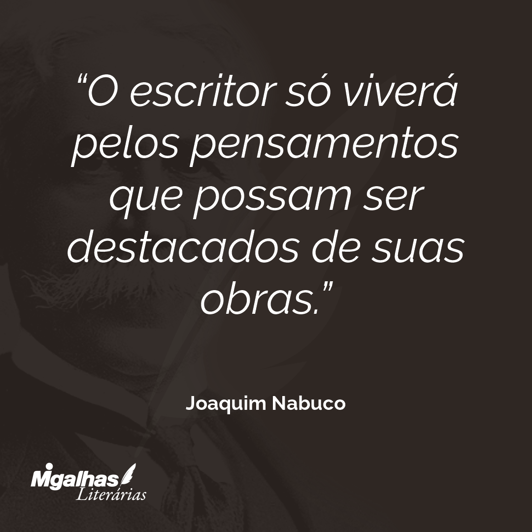 O escritor só viverá pelos pensamentos que possam ser destacados de suas obras. 