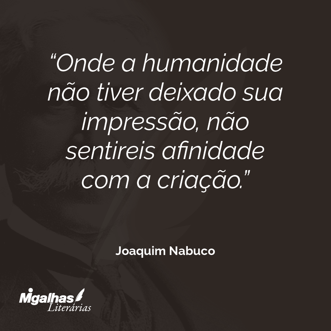 Onde a humanidade não tiver deixado sua impressão, não sentireis afinidade com a criação.