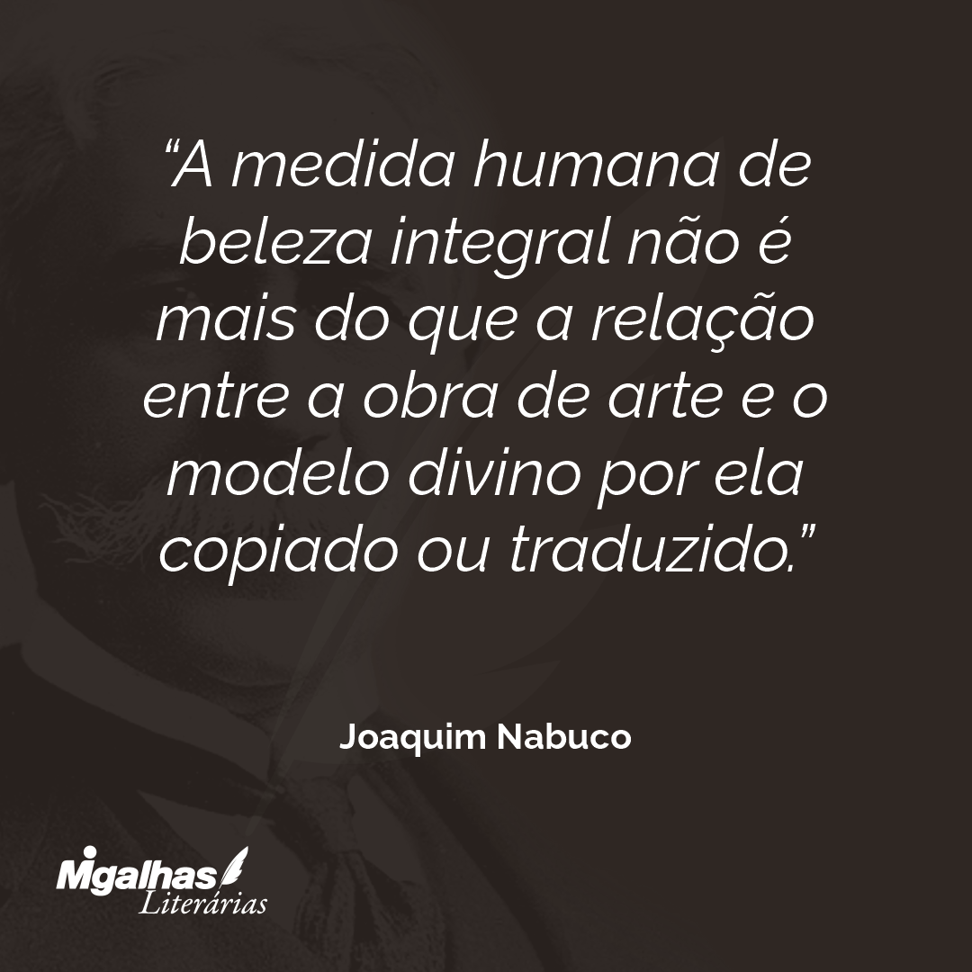A medida humana de beleza integral não é mais do que a relação entre a obra de arte e o modelo divino por ela copiado ou traduzido.