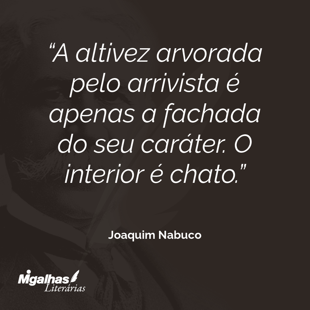A altivez arvorada pelo arrivista é apenas a fachada do seu caráter. O interior é chato.