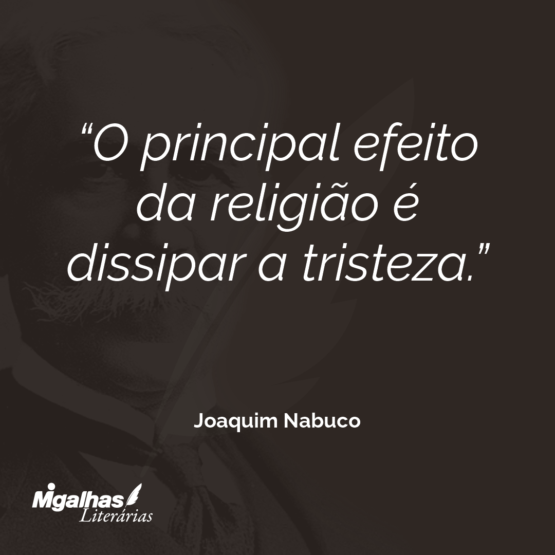 O principal efeito da religião é dissipar a tristeza.