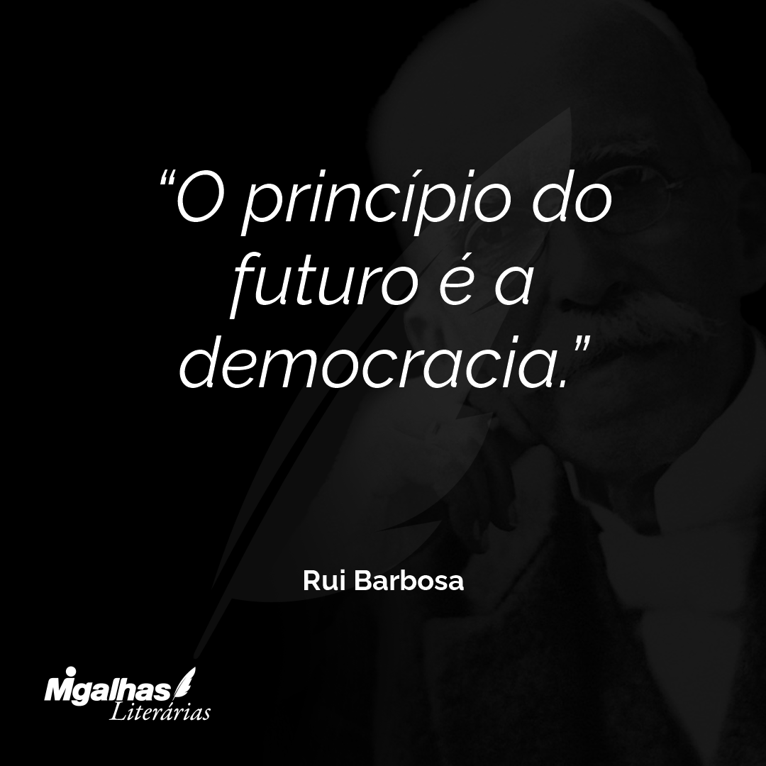 O princípio do futuro é a democracia.