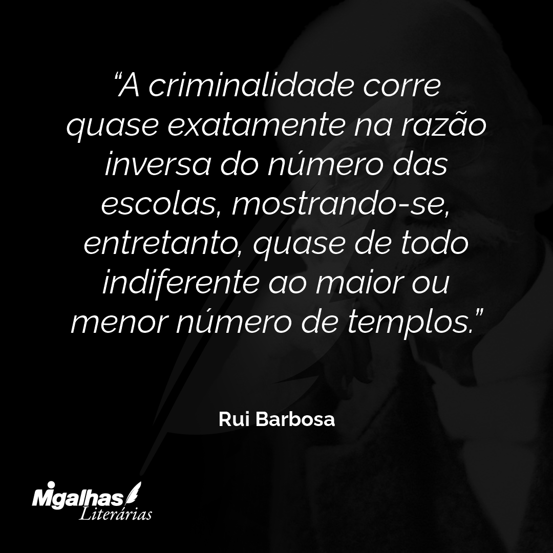 A criminalidade corre quase exatamente na razão inversa do número das escolas, mostrando-se, entretanto, quase de todo indiferente ao maior ou menor número de templos.