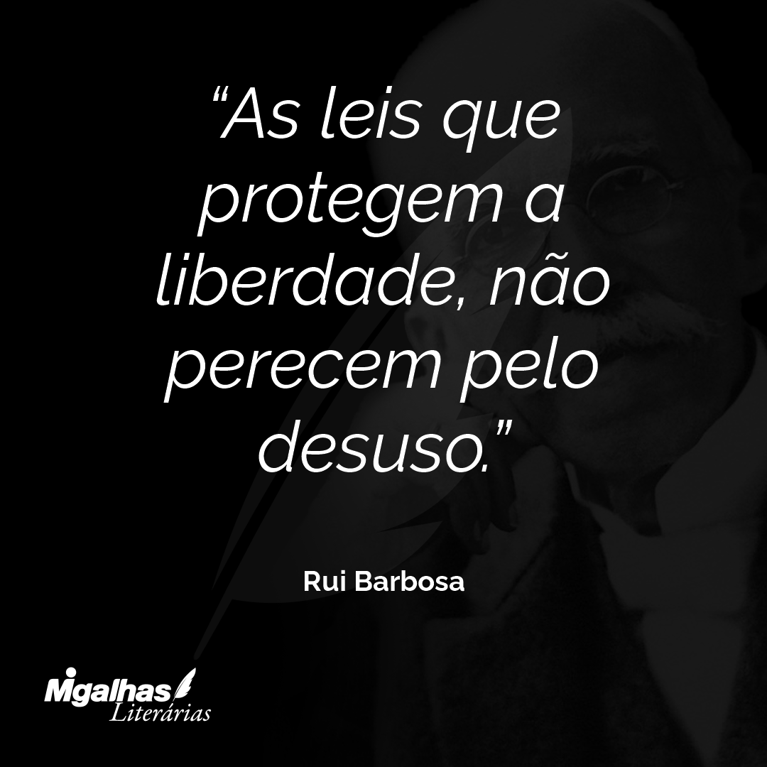 As leis que protegem a liberdade, não perecem pelo desuso.