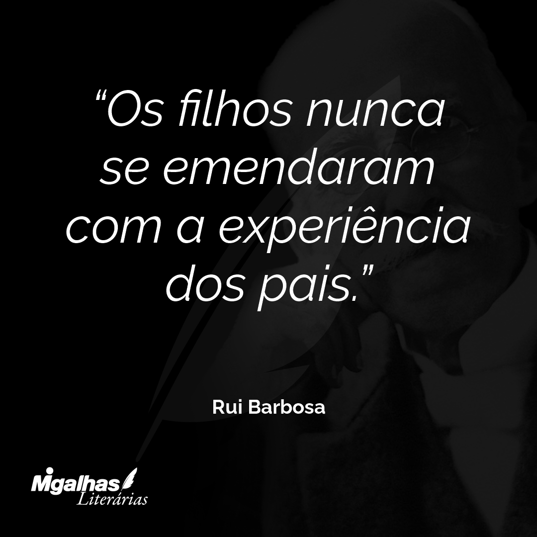 Os filhos nunca se emendaram com a experiência dos pais.