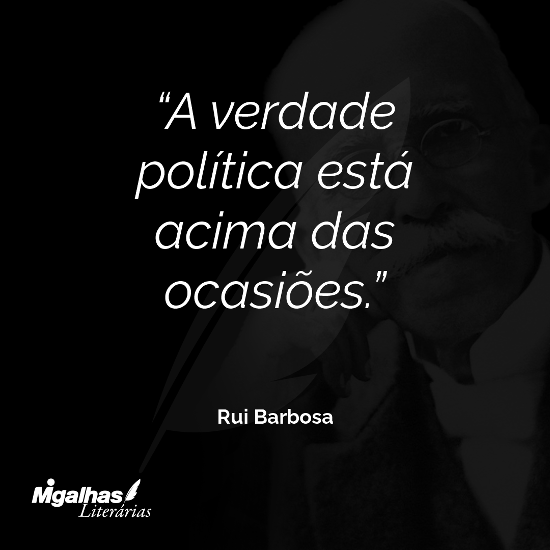A verdade política está acima das ocasiões.
